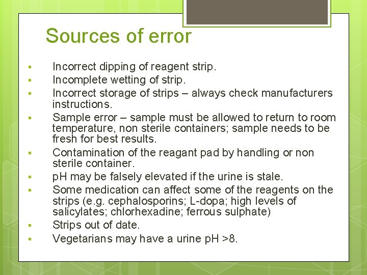 Sources of error § § § § § Incorrect dipping of reagent strip. Incomplete