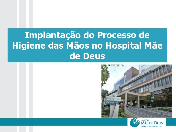 Implantação do Processo de Higiene das Mãos no Hospital Mãe de Deus 