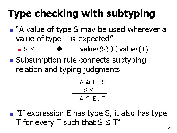 Type checking with subtyping n “A value of type S may be used wherever