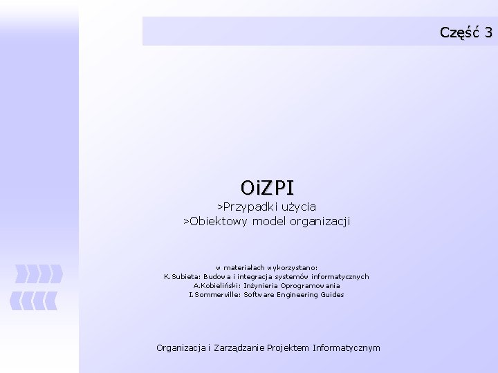 Część 3 Oi. ZPI >Przypadki użycia >Obiektowy model organizacji w materiałach wykorzystano: K. Subieta: