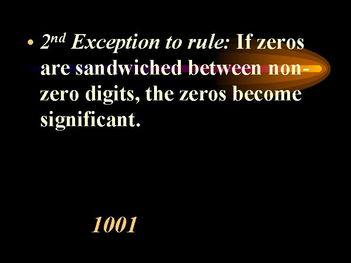  • nd 2 Exception to rule: If zeros are sandwiched between nonzero digits,