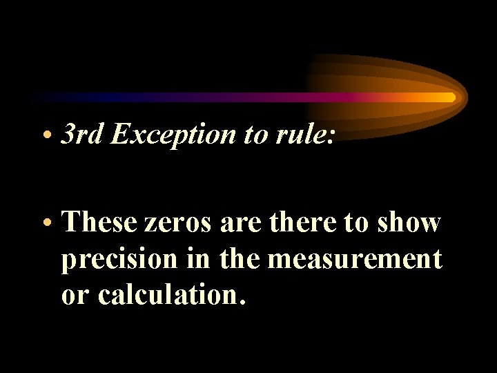  • 3 rd Exception to rule: • These zeros are there to show