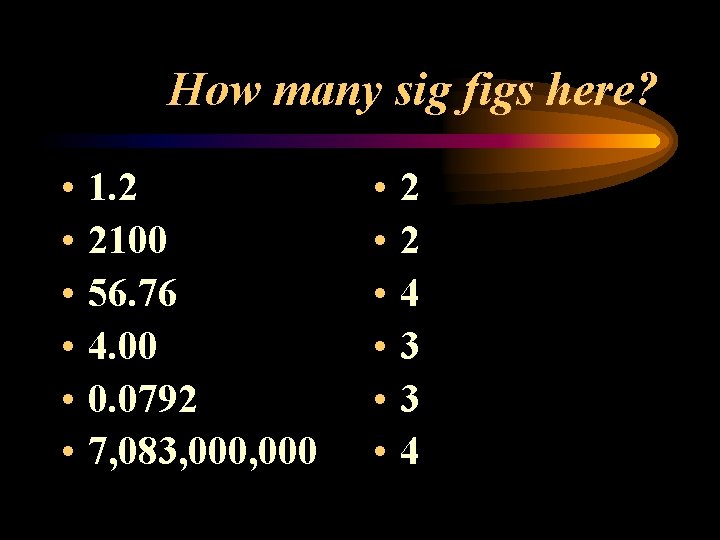 How many sig figs here? • • • 1. 2 2100 56. 76 4.