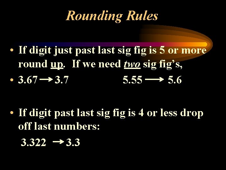 Rounding Rules • If digit just past last sig fig is 5 or more