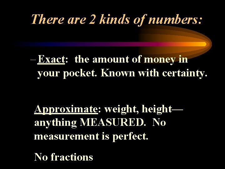 There are 2 kinds of numbers: – Exact: the amount of money in your