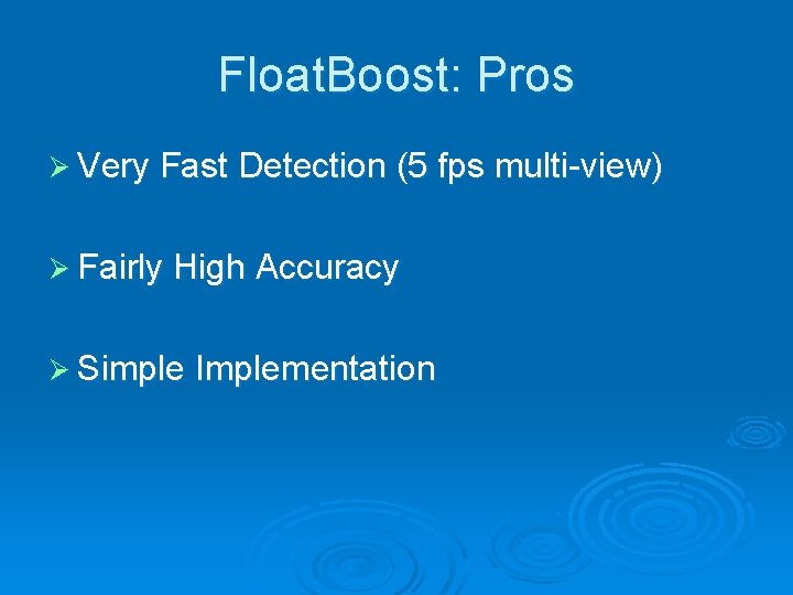 Float. Boost: Pros Ø Very Fast Detection (5 fps multi-view) Ø Fairly High Accuracy