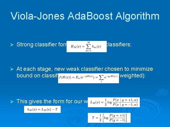 Viola-Jones Ada. Boost Algorithm Ø Strong classifier formed from weak classifiers: Ø At each