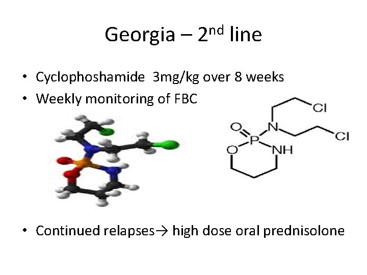 Georgia – 2 nd line • Cyclophoshamide 3 mg/kg over 8 weeks • Weekly