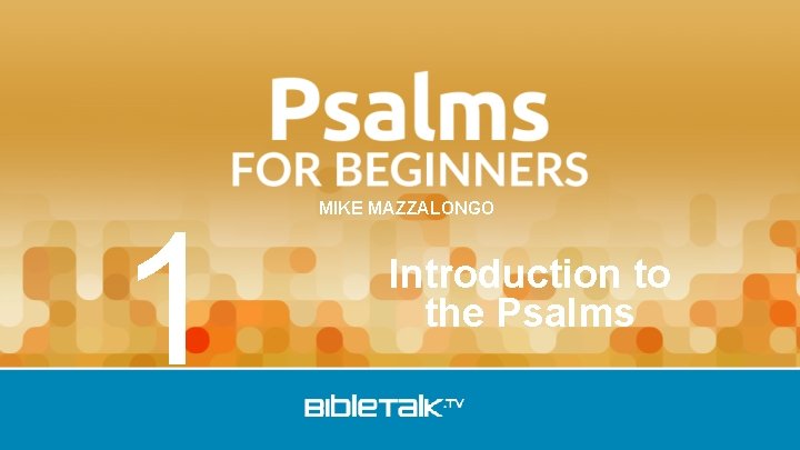 1 MIKE MAZZALONGO Introduction to the Psalms 