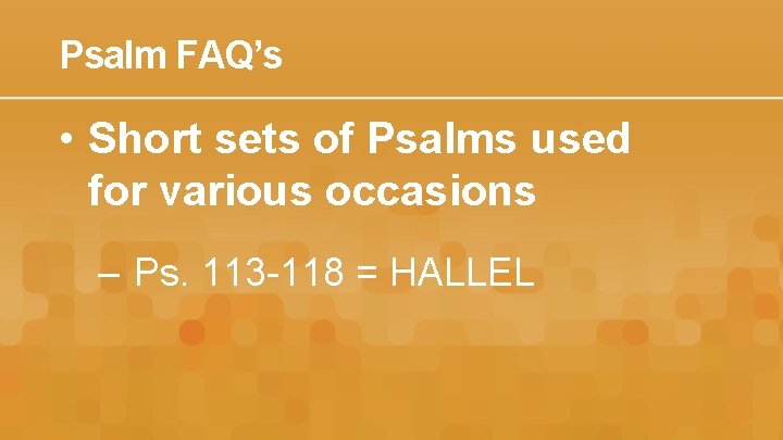 Psalm FAQ’s • Short sets of Psalms used for various occasions – Ps. 113