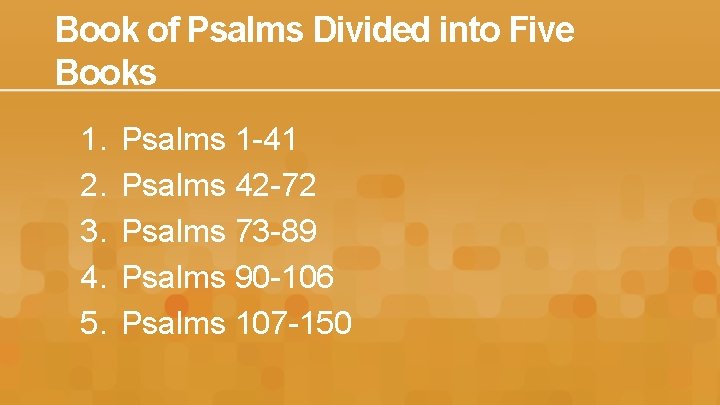 Book of Psalms Divided into Five Books 1. 2. 3. 4. 5. Psalms 1