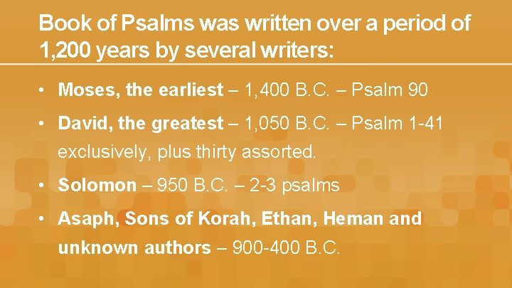 Book of Psalms was written over a period of 1, 200 years by several