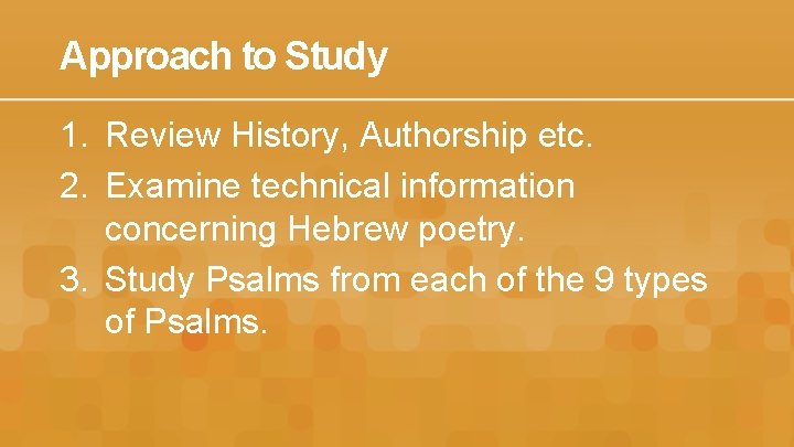 Approach to Study 1. Review History, Authorship etc. 2. Examine technical information concerning Hebrew