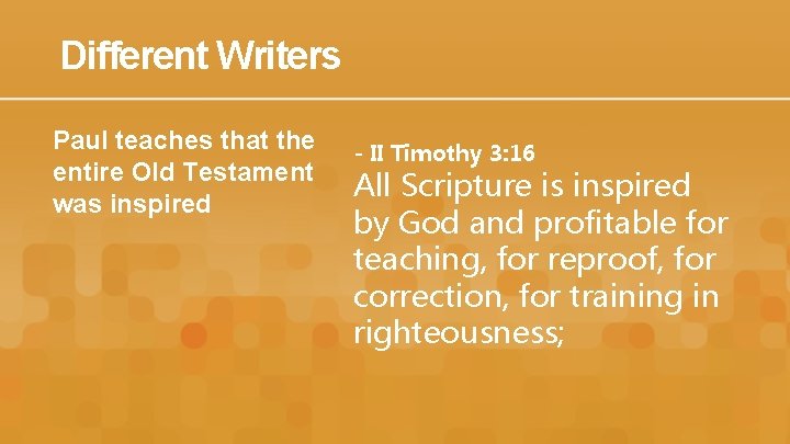 Different Writers Paul teaches that the entire Old Testament was inspired - II Timothy