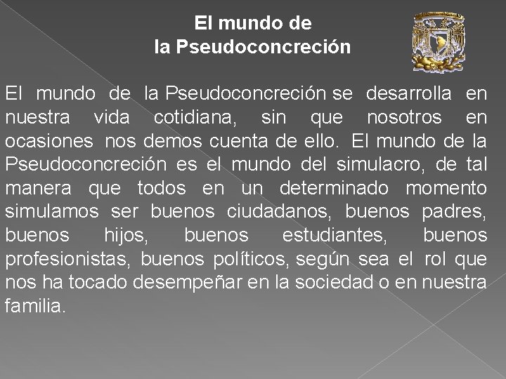 El mundo de la Pseudoconcreción se desarrolla en nuestra vida cotidiana, sin que nosotros