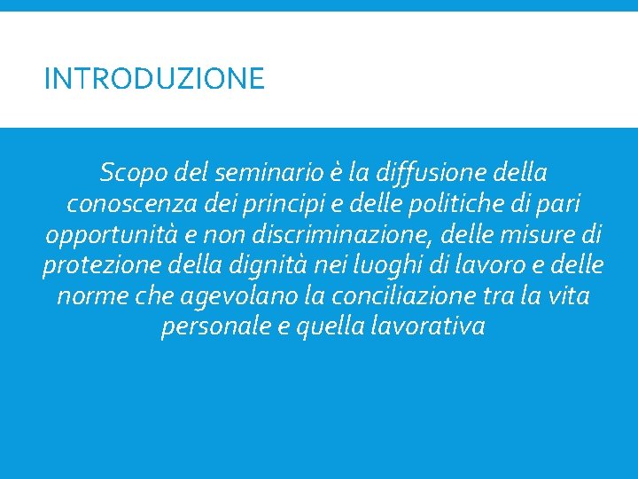 INTRODUZIONE Scopo del seminario è la diffusione della conoscenza dei principi e delle politiche