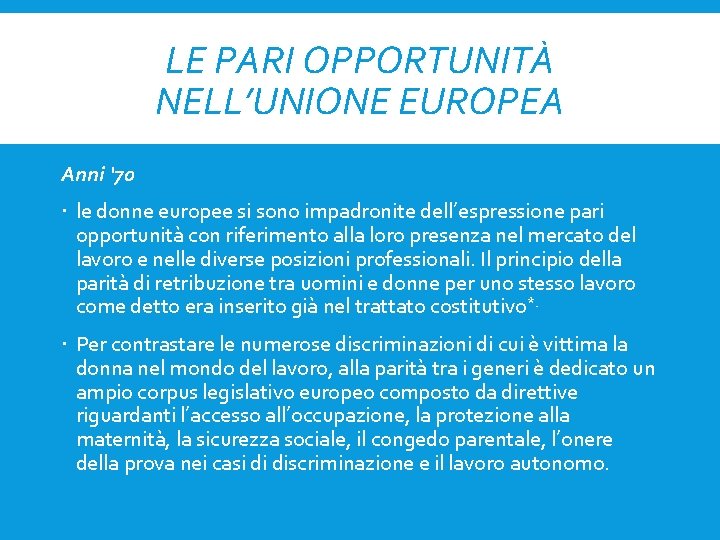 LE PARI OPPORTUNITÀ NELL’UNIONE EUROPEA Anni ‘ 70 le donne europee si sono impadronite