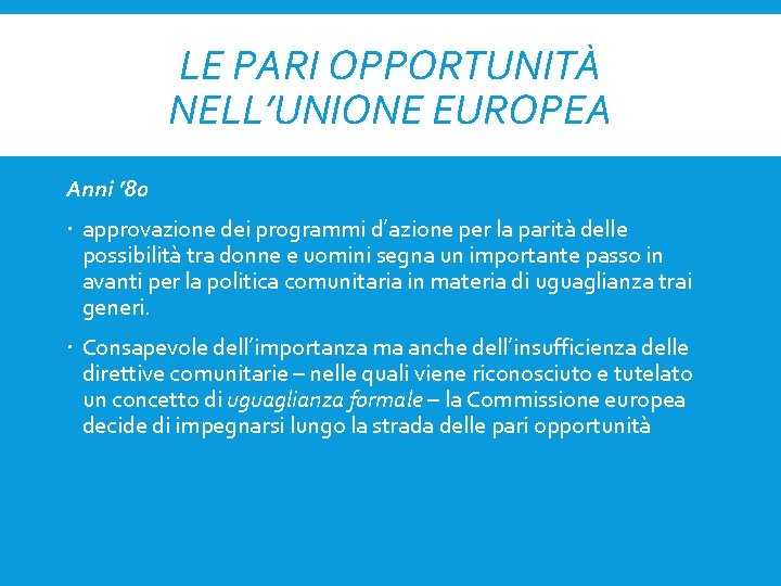 LE PARI OPPORTUNITÀ NELL’UNIONE EUROPEA Anni ’ 80 approvazione dei programmi d’azione per la