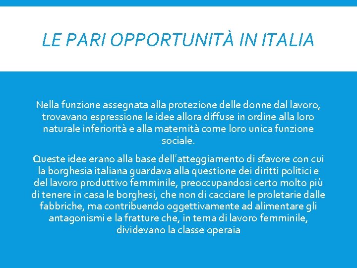 LE PARI OPPORTUNITÀ IN ITALIA Nella funzione assegnata alla protezione delle donne dal lavoro,