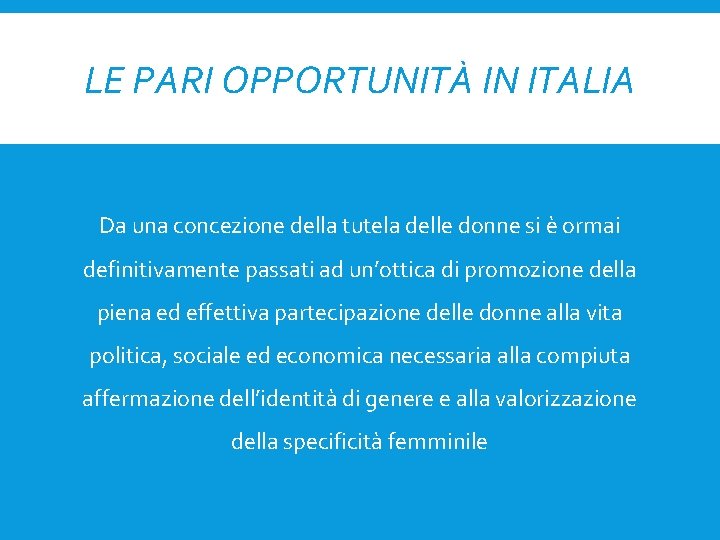 LE PARI OPPORTUNITÀ IN ITALIA Da una concezione della tutela delle donne si è