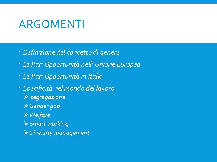 ARGOMENTI Definizione del concetto di genere Le Pari Opportunità nell’ Unione Europea Le Pari