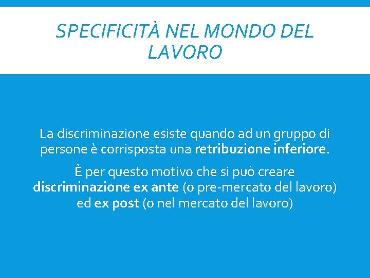 SPECIFICITÀ NEL MONDO DEL LAVORO La discriminazione esiste quando ad un gruppo di persone