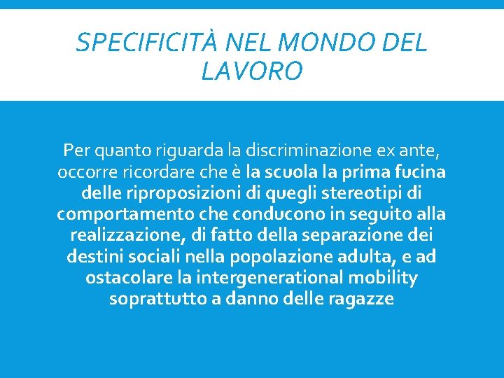 SPECIFICITÀ NEL MONDO DEL LAVORO Per quanto riguarda la discriminazione ex ante, occorre ricordare