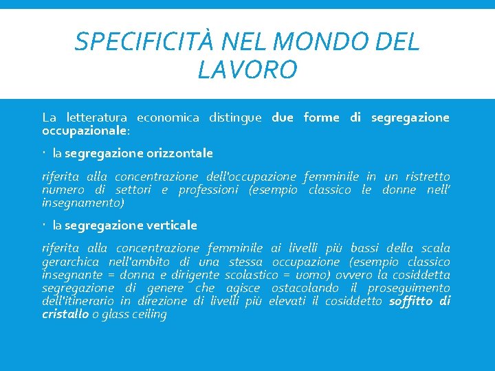 SPECIFICITÀ NEL MONDO DEL LAVORO La letteratura economica distingue due forme di segregazione occupazionale: