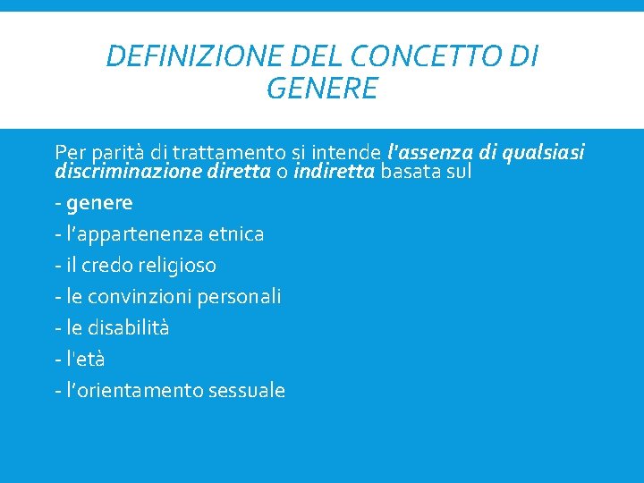 DEFINIZIONE DEL CONCETTO DI GENERE Per parità di trattamento si intende l'assenza di qualsiasi