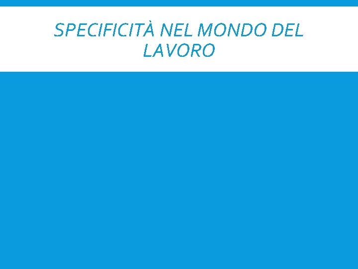 SPECIFICITÀ NEL MONDO DEL LAVORO 