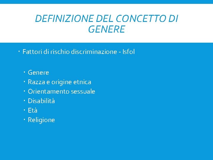 DEFINIZIONE DEL CONCETTO DI GENERE Fattori di rischio discriminazione - Isfol Genere Razza e