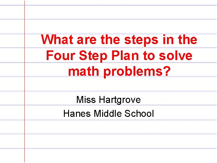 What are the steps in the Four Step Plan to solve math problems? Miss