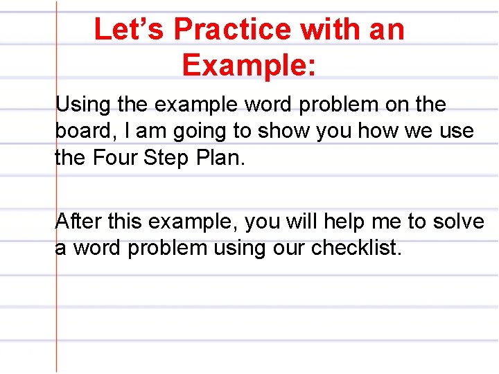 Let’s Practice with an Example: Using the example word problem on the board, I