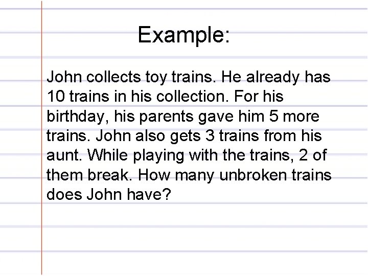 Example: John collects toy trains. He already has 10 trains in his collection. For