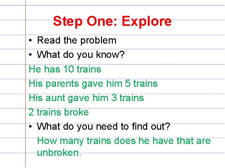 Step One: Explore • Read the problem • What do you know? He has