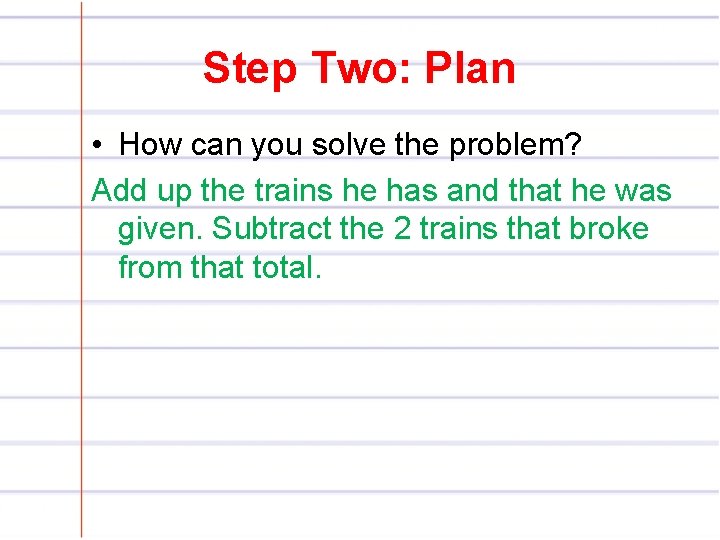 Step Two: Plan • How can you solve the problem? Add up the trains