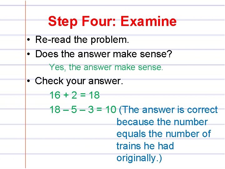 Step Four: Examine • Re-read the problem. • Does the answer make sense? Yes,