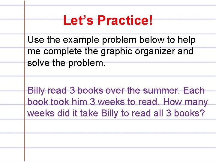 Let’s Practice! Use the example problem below to help me complete the graphic organizer