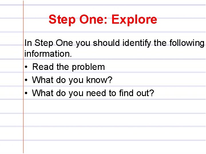 Step One: Explore In Step One you should identify the following information. • Read