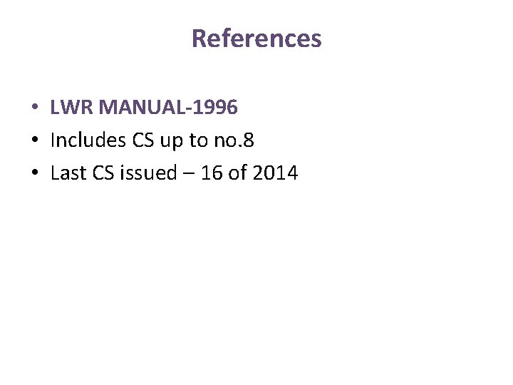 References • LWR MANUAL-1996 • Includes CS up to no. 8 • Last CS References • LWR MANUAL-1996 • Includes CS up to no. 8 • Last CS