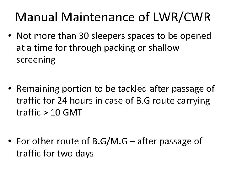 Manual Maintenance of LWR/CWR • Not more than 30 sleepers spaces to be opened Manual Maintenance of LWR/CWR • Not more than 30 sleepers spaces to be opened