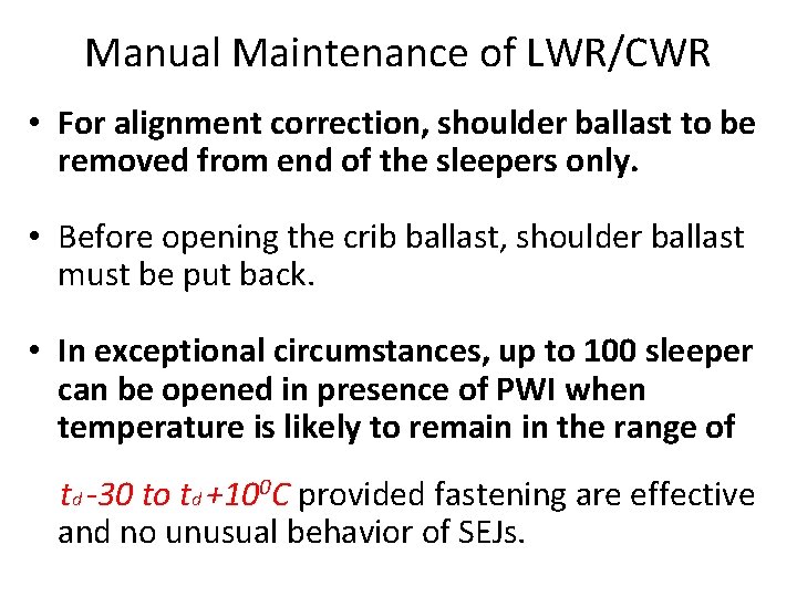Manual Maintenance of LWR/CWR • For alignment correction, shoulder ballast to be removed from Manual Maintenance of LWR/CWR • For alignment correction, shoulder ballast to be removed from