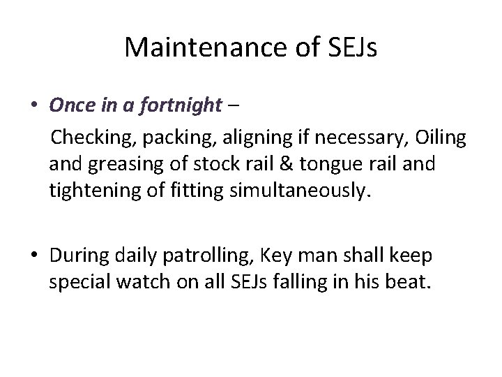Maintenance of SEJs • Once in a fortnight – Checking, packing, aligning if necessary, Maintenance of SEJs • Once in a fortnight – Checking, packing, aligning if necessary,