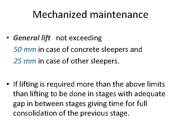 Mechanized maintenance • General lift not exceeding 50 mm in case of concrete sleepers Mechanized maintenance • General lift not exceeding 50 mm in case of concrete sleepers