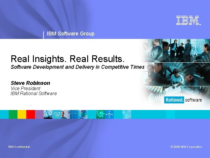 ® IBM Software Group Real Insights. Real Results. Software Development and Delivery in Competitive