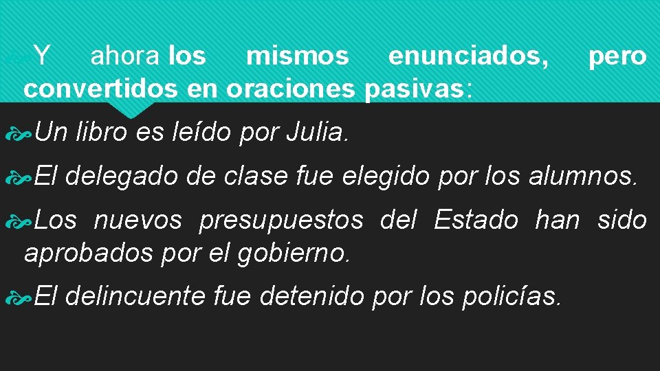  Y ahora los mismos enunciados, convertidos en oraciones pasivas: pero Un libro es