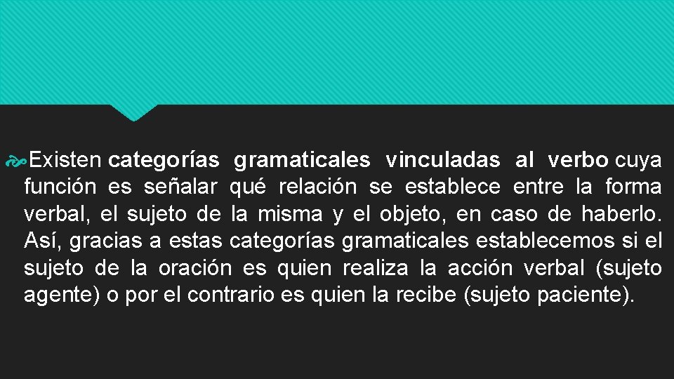  Existen categorías gramaticales vinculadas al verbo cuya función es señalar qué relación se