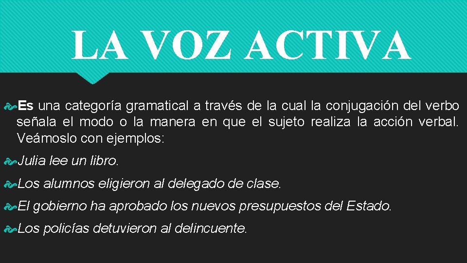 LA VOZ ACTIVA Es una categoría gramatical a través de la cual la conjugación