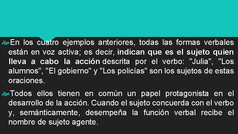  En los cuatro ejemplos anteriores, todas las formas verbales están en voz activa;