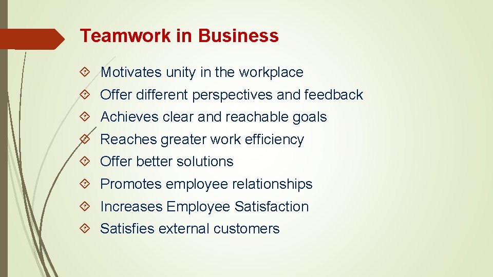 Teamwork in Business Motivates unity in the workplace Offer different perspectives and feedback Achieves